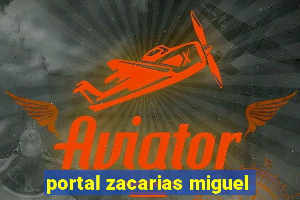 portal zacarias miguel